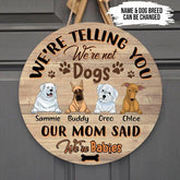 We're Telling You We're Not Dogs, Our Mom Said We're Babies - Personalized Wooden Doorsign