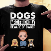 Dog Is Friendly Beware Of Owner Personalized T-shirt TS-NN1169