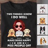 Two Things I Know I Do Well Make Dogs Happy And Piss People Off Personalized T-Shirt TS-PT2187