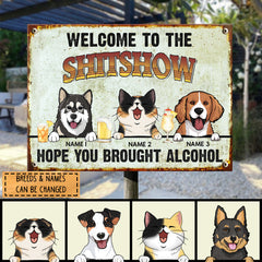 Welcome To The Shitshow Hope You Brought Alcohol, Personalized Dog & Cat Metal Sign, Outdoor Sign
