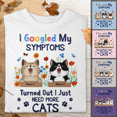I Googled My Symptoms Turned Out I Just Need More Cats - Personalized Cat T-shirt