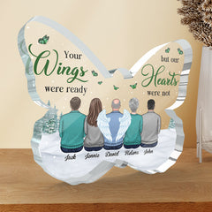 Your Wings Were Ready But Our Hearts Were Not - Memorial Personalized Custom Butterfly Shaped Acrylic Plaque - Sympathy Gift, Gift For Family Members