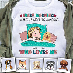 Every Morning I Wake Up Next To Someone Who Loves Me Personalized Dog T-shirt TS-NB1069