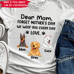 Dear Mom Forget Mother’s Day I Woof You Every Day Love - Personalized T-shirt