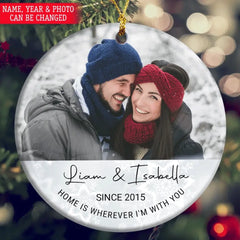 Home is Wherever I'm With You - Wedding Couple Custom Gift - Photo Couple Ornament - Personalized Round Ceramic Ornament