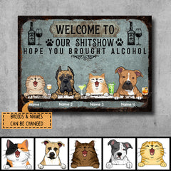 Welcome To Our Shitshow Hope You Brought Alcohol, Pet & Beverage Sign, Personalized Dog & Cat Metal Sign
